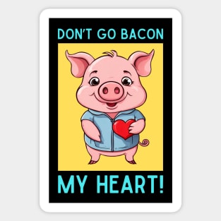 Don't Go Bacon My Heart | Pig Pun Sticker